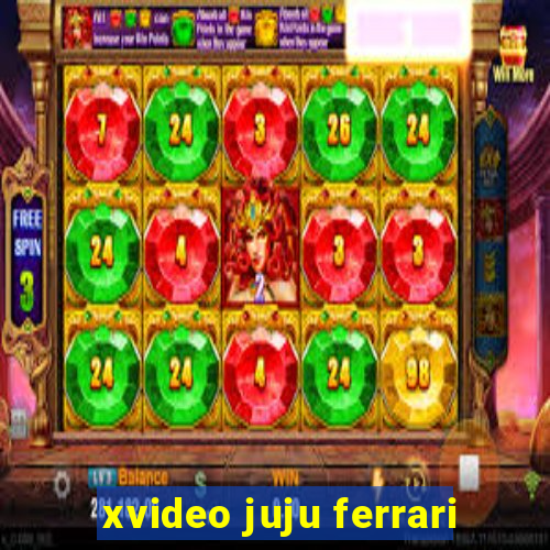 xvideo juju ferrari